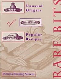 Rare Bits: Unusual Origins of Popular Recipes (Hardcover)
