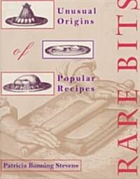 Rare Bits: Unusual Origins of Popular Recipes (Paperback)