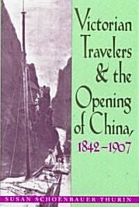 Victorian Travelers and the Opening of China 1842-1907 (Hardcover)
