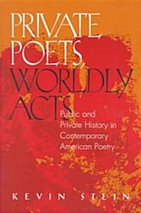 Private Poets, Worldly Acts: Public & Private History in Contemporary (Paperback)