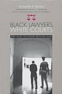 Black Lawyers, White Courts: The Soul of South African Law (Hardcover)