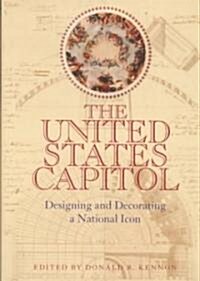 The United States Capitol: Designing and Decorating a National Icon (Paperback)