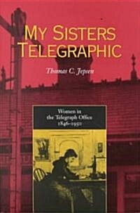 My Sisters Telegraphic: Women in the Telegraph Office, 1846-1950 (Hardcover)