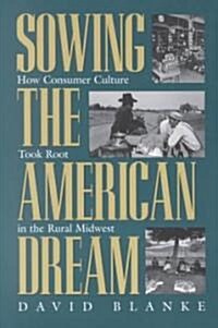 Sowing the American Dream: How Consumer Culture Took Root in the Rural Midwest (Paperback)
