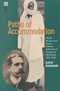 Paths of Accommodation: Muslim Societies and French Colonial Authorities in Senegal and Mauritania, 1880-1920 (Paperback)