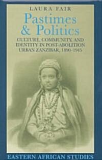 Pastimes and Politics: Culture, Community, and Identity in Post-Abolition Urban Zanzibar, 1890-1945 (Hardcover)