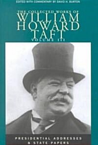 The Collected Works of William Howard Taft, Volume III: Presidential Addresses and State Papers Volume 3 (Hardcover)