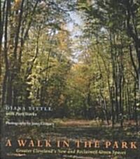 A Walk in the Park: Greater Clevelands New and Reclaimed Green Spaces (Paperback)