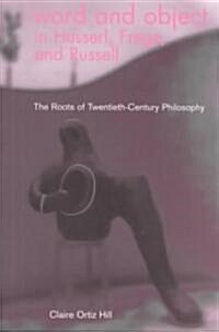 Word and Object in Husserl, Frege, and Russell: The Roots of Twentieth-Century Philosophy (Paperback)