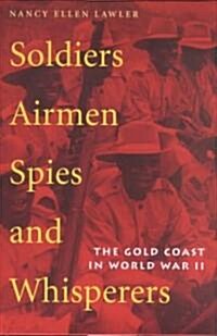 Soldiers, Airmen, Spies, and Whisperers: The Gold Coast in World War II (Hardcover)