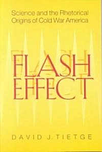 Flash Effect: Science and the Rhetorical Origins of Cold War America (Paperback)