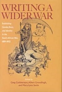 Writing a Wider War: Rethinking Gender, Race, and Identity in the South African War, 1899-1902 (Hardcover)