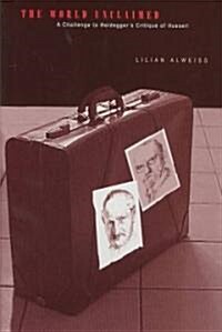 The World Unclaimed: A Challenge to Heideggers Critique of Husserl (Hardcover)