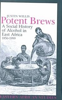 Potent Brews: A Social History of Alcohol in East Africa, 1850-1999 (Hardcover)
