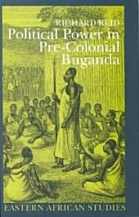 Political Power in Pre-Colonial Buganda: Economy, Society & Warfare in the Nineteenth Century (Hardcover)