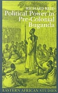 Political Power in Pre-Colonial Buganda: Economy, Society, and Warfare in the Nineteenth Century (Paperback)