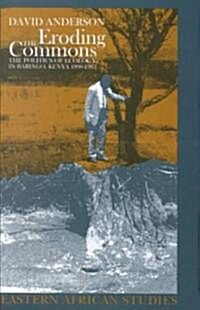 Eroding the Commons: The Politics of Ecology in Baringo, Kenya, 1890s-1963 (Hardcover)
