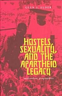 Hostels, Sexuality, and the Apartheid Legacy: Malevolent Geographies (Hardcover)