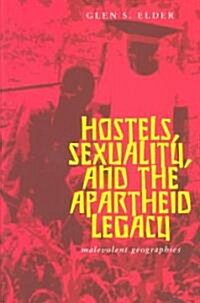 Hostels, Sexuality, and the Apartheid Legacy: Malevolent Geographies (Paperback)