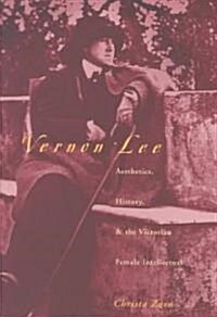 Vernon Lee: Aesthetics, History, and the Victorian Female Intellectual (Hardcover)