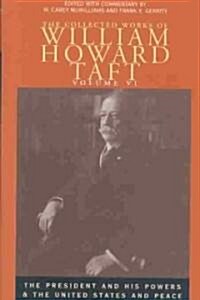 The Collected Works of William Howard Taft: The President and His Powers and the United States and Peace (Hardcover)