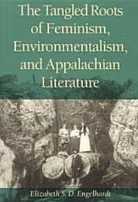 The Tangled Roots of Feminism, Environmentalism, and Appalachian Literature (Paperback)