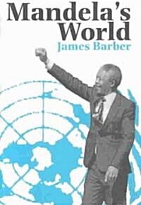 Mandelas World: The International Dimension of South Africas Political Revolution 1990-99 (Hardcover)