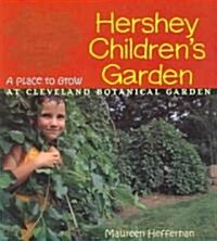 Hershey Childrens Garden: A Place to Grow at Cleveland Botanical Garden (Paperback)