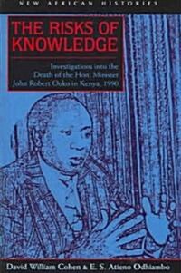 The Risks of Knowledge: Investigations Into the Death of the Hon. Minister John Robert Ouko in Kenya, 1990                                             (Hardcover)