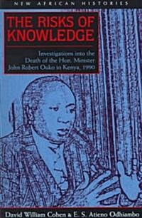 The Risks of Knowledge: Investigations Into the Death of the Hon. Minister John Robert Ouko in Kenya, 1990 (Paperback)
