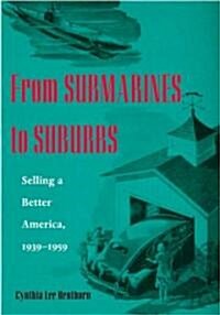 From Submarines to Suburbs: Selling a Better America, 1939-1959 (Paperback)