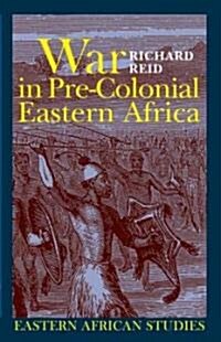 War in Pre-Colonial Eastern Africa: The Patterns & Meanings of State-Level Conflict in the Ninteenth Century (Paperback)