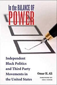 In the Balance of Power: Independent Black Politics and Third-Party Movements in the United States (Hardcover)