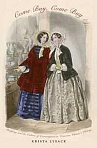 Come Buy, Come Buy: Shopping and the Culture of Consumption in Victorian Womens Writing (Paperback)
