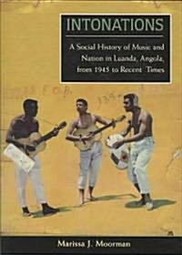 Intonations: A Social History of Music and Nation in Luanda, Angola, from 1945 to Recent Times (Paperback)