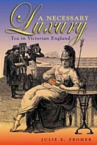 A Necessary Luxury: Tea in Victorian England (Hardcover)