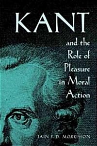 Kant and the Role of Pleasure in Moral Action: Volume 35 (Hardcover)