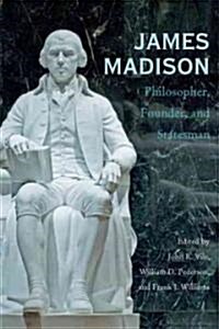 James Madison: Philosopher, Founder, and Statesman (Paperback)