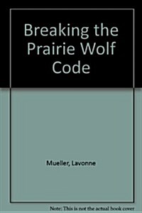 Breaking the Prairie Wolf Code (Paperback)