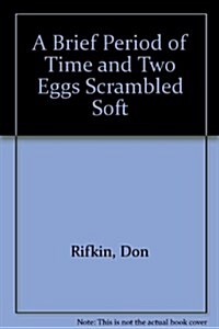 A Brief Period of Time and Two Eggs Scrambled Soft (Paperback)