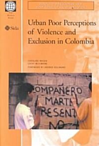 Urban Poor Perceptions of Violence and Exclusion in Colombia (Paperback)