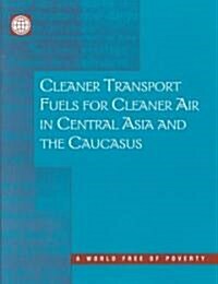 Cleaner Transport Fuels for Cleaner Air in Central Asia and the Caucasus (Paperback)