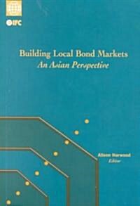 Building Local Bond Markets: An Asian Perspective (Paperback)