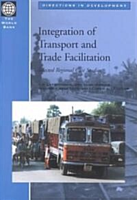 Integration of Transport and Trade Facilitation: Selected Regional Case Studies (Paperback)