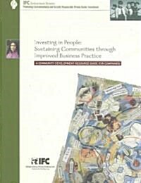 Investing in People: Sustaining Communities Through Improved Business Practice -- A Community Development Resource Guide for Companies (Paperback)