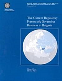 The Current Regulatory Framework Governing Business in Bulgaria (Paperback)