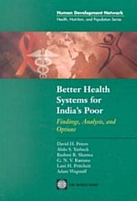Better Health Systems for Indias Poor: Findings, Analysis, and Options (Paperback)