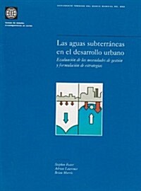 Las Aguas Subterraneas En El Desarrollo Urbano: Evaluacion de Las Necesidades de Gestion y Formulacion de Estrategias (Paperback)