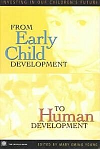 From Early Child Development to Human Development: Investing in Our Childrens Future (Paperback)