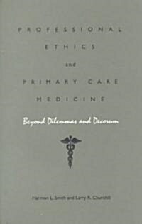 Professional Ethics and Primary Care Medicine: Beyond Dilemmas and Decorum (Hardcover)